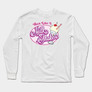 Thick Like A Milk Shake Long Sleeve T-Shirt